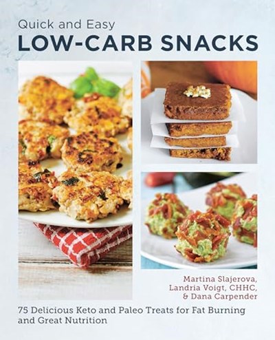 Quick and Easy Low-Carb Snacks: 75 Delicious Keto and Paleo Treats for Fat Burning and Great Nutrition