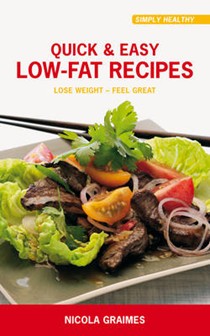 Quick and Easy Low-Fat Recipes: Lose Weight - Feel Great
