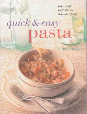 Quick and Easy Pasta: Fabulous Fast Food Italian Style