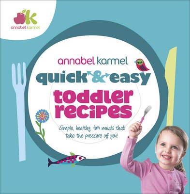 Quick and Easy Toddler Recipes: Simple, Healthy, Fun Meals That Take the Pressure Off You!