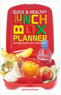 Quick and Healthy Lunchbox Planner: Great Eating They Won't Want to Swap at School!