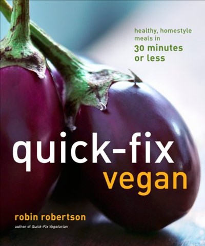 Quick-Fix Vegan: Healthy, Homestyle Meals in 30 Minutes or Less (Quick-Fix Cooking Book 4)