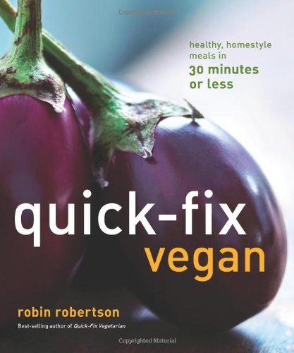 Quick-Fix Vegan: Healthy, Homestyle Meals in 30 Minutes or Less