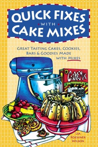 Quick Fixes With Cake Mixes: Great Tasting Cakes, Cookies, Bars & Goodies Made With Mixes (Flavors of Home)
