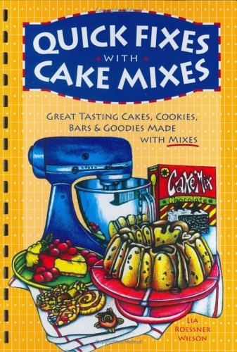 Quick Fixes with Cake Mixes: Great Tasting Cakes, Cookies, Bars & Goodies Made With Mixes (Flavors of Home)