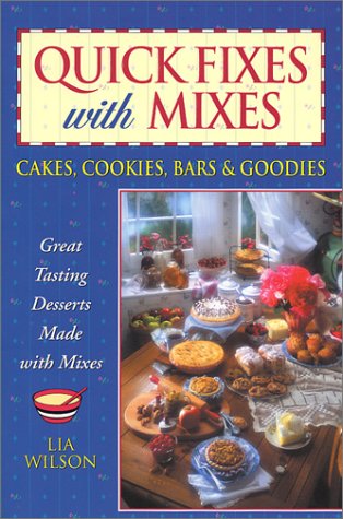 Quick Fixes with Mixes: Cakes, Cookies, Bars & Goodies: Great Tasting Desserts Made with Mixes