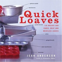 Quick Loaves: 150 Breads And Cakes, Meat And Meatless Loaves