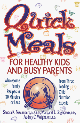 Quick Meals: Wholesome Family Recipes in 30 Minutes or Less from Three Leading Child Nutrition Experts