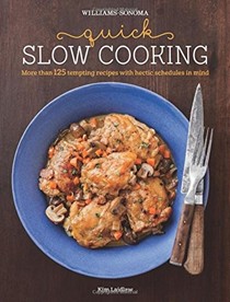 Quick Slow Cooking: More Than 125 Tempting Recipes with Hectic Schedules in Mind