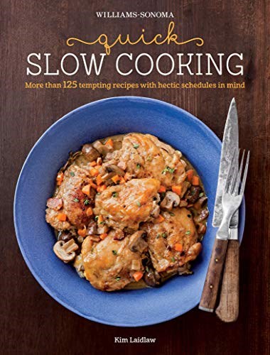Quick Slow Cooking: More Than 125 Tempting Recipes with Hectic Schedules in Mind (Williams-Sonoma)