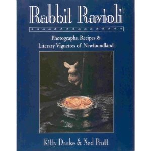 Rabbit Ravioli: Photographs, Recipes & Literary Vignettes of Newfoundland