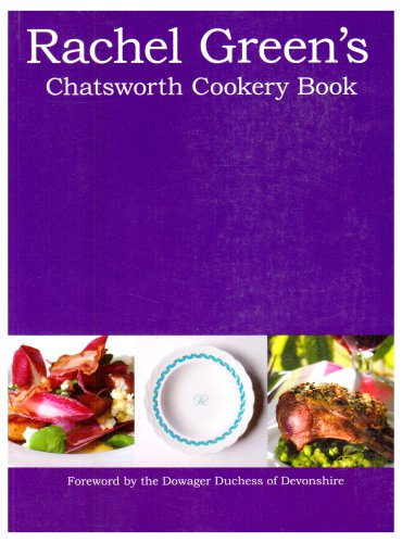 Rachel Green's Chatsworth Cookery Book: A Celebration of Estate Produce Throughout the Year