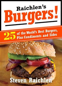 Raichlen's Burgers: 25 of the World's Best Burgers, Plus Condiments and sides