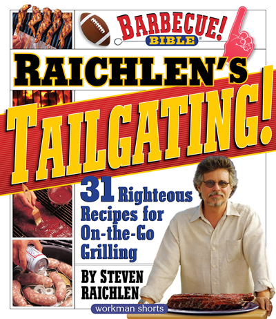 Raichlen's Tailgating!: 32 Righteous Recipes for On-The-Go Grilling