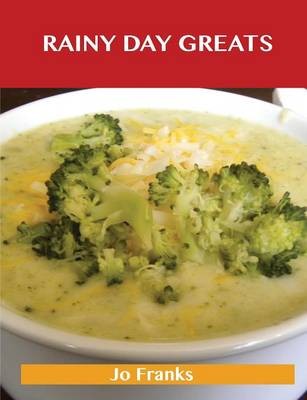 Rainy Day Greats: Delicious Rainy Day Recipes, The Top 61 Rainy Day Recipes