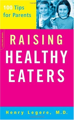 Raising Healthy Eaters: 100 Tips For Parents