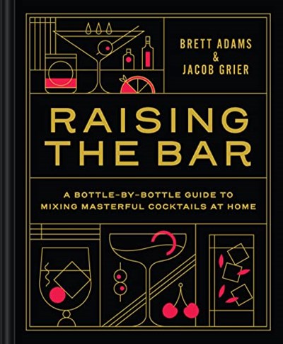 Raising the Bar: A Bottle-by-Bottle Guide to Mixing Up Masterful Cocktails at Home