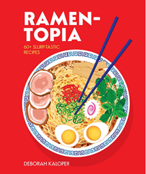 Ramen-topia: 60+ Slurp-tastic Recipes