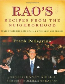 Rao's Recipes from the Neighborhood: Frank Pellegrino Cooks Italian with Family and Friends