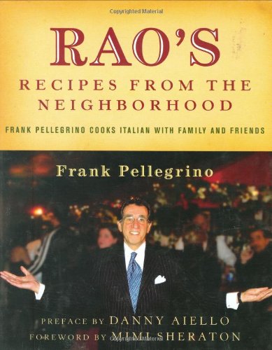 Rao's Recipes from the Neighborhood: Frank Pellegrino Cooks Italian with Family and Friends