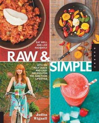 Raw and Simple: Eat Well and Live Radiantly with Truly Quick and Easy Recipes for the Raw Food Lifestyle