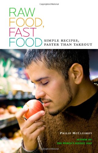Raw Food, Fast Food: Simple Recipes, Faster Than Takeout