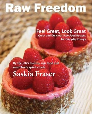 Raw Freedom: Quick and Delicious Raw Food Recipes for Everyday Energy.