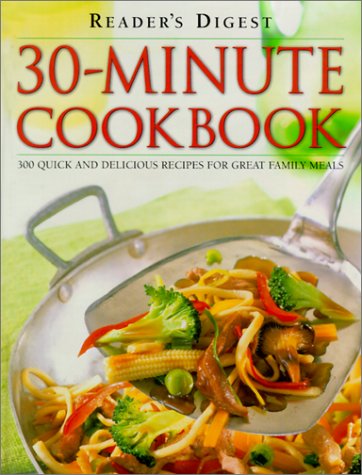 Reader's Digest 30-Minute Cookbook: 300 Quick And Delicious Recipes For Great Family Meals