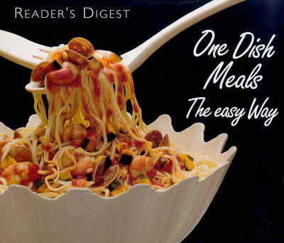 Reader's Digest One Dish Meals the Easy Way: Well Over 350 Original and Tested Recipes for One-dish Meals