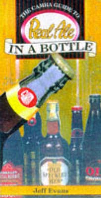 Real Ale in a Bottle: Campaign for Real Ale Guide to Bottle-conditioned Ales