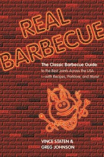 Real Barbecue: The Classic Barbecue Guide to the Best Joints Across the USA --- With Recipes, Porklore, and More!
