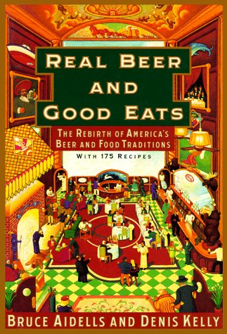 Real Beer and Good Eats (Knopf Cooks American Series): The Rebirth of America's Beer and Food Traditions, with 175 Recipes