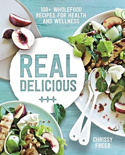 Real Delicious - 100+ Wholefood Recipes for Health and Wellness