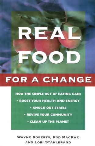Real Food for a Change: Bringing Nature, Health, Joy and Justice to the Table