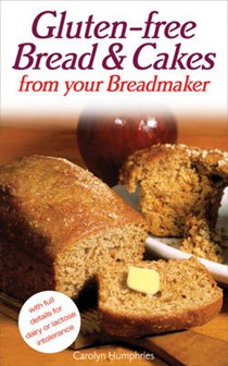 Real Food: Gluten-free Bread and Cakes from Your Breadmaker