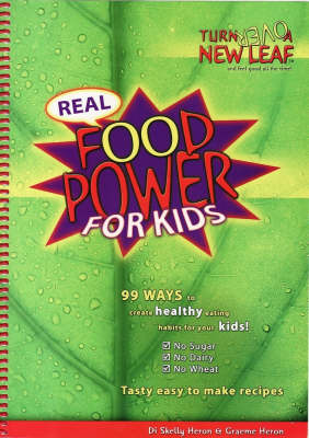 Real Food Power for Kids: 99 Ways to Create Healthy Eating Habits for Your Kids!