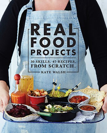 Real Food Projects: 30 Skills. 46 Recipes. From Scratch