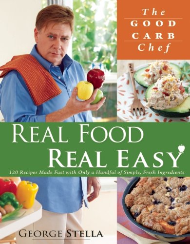 Real Food Real Easy: 120 Recipes Made Fast with Only a Handful of Simple, Fresh Ingredients