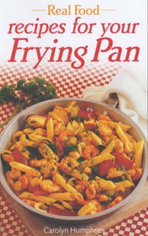 Real Food: Recipes for Your Frying Pan