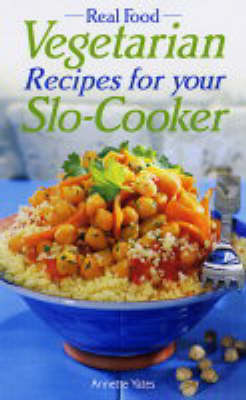 Real Food: Vegetarian Recipes for Your Slo-Cooker