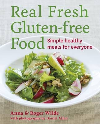 Real Fresh Gluten-free Food: Simple Healthy Meals for Everyone