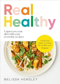 Real Healthy: Unprocess Your Diet with Easy, Everyday Recipes