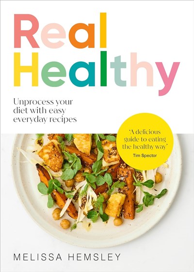 Real Healthy: Unprocess Your Diet with Easy, Everyday Recipes