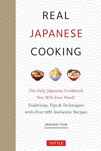 Real Japanese Cooking: Traditions, Tips, Techniques and Over 600 Authentic Recipes