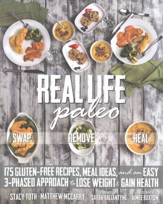 Real Life Paleo: Recipes, Meals, and Practical Tips That Follow an Easy Three-Phased Appraoch to Health