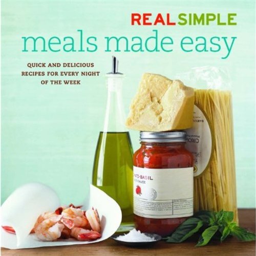 Real Simple Meals Made Easy: Quick and Delicious Recipes for Every Night of the Week