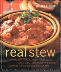 Real Stew: 300 Recipes for Authentic Home-Cooked Cassoulet, Gumbo, Chili, Curry, Minestrone, Bouillabaisse, Stroganoff, Goulash, Chowder, and Much More
