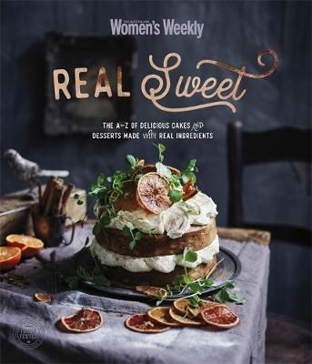Real Sweet: The A-Z of Delicious Cakes and Desserts Made with Real Ingredients