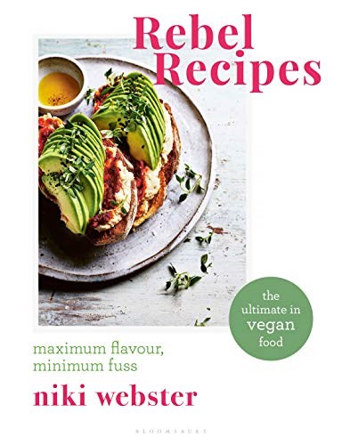 Rebel Recipes: Maximum Flavour, Minimum Fuss:  The Ultimate in Vegan Food