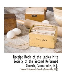 Receipt Book of the Ladies Mite Society of the Second Reformed Church, Somerville, N.J.